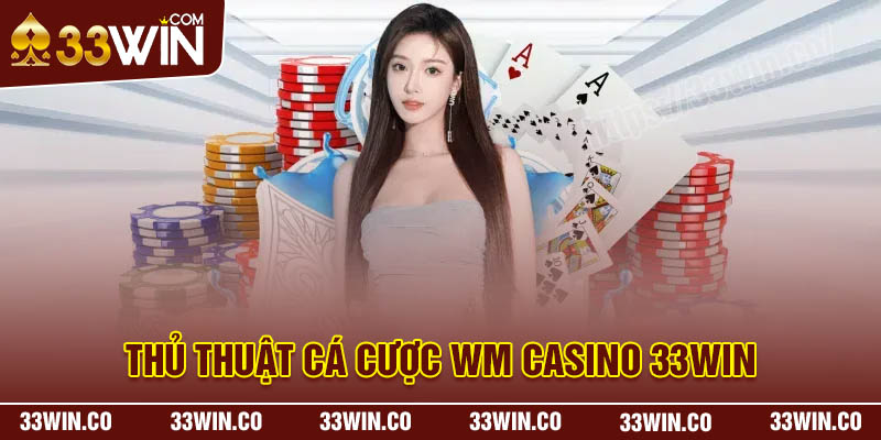 Kinh nghiệm thắng lớn tại WM Casino cho bet thủ